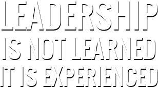 Leadership Is Not Learned It Is Experienced
